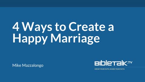 4 Ways to Create a Happy Marriage | Mike Mazzalongo | BibleTalk.tv