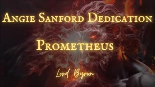 ANGIE SANFORD DEDICATION: Prometheus by Lord Byron