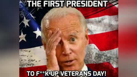 "JOE BIDEN IS THE FIRST PRESIDENT IN HISTORY TO 'F**K UP' VETERANS DAY"