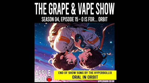 Oral in Orbit by The HyperBollix - End of show song from the Grape & Vape S04E15