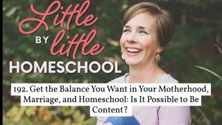 192. Get the Balance You Want in Your Motherhood, Marriage, & Homeschool: Can You Be Content?