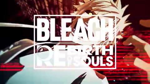 Action Fighter Bleach: Rebirth of Souls Announced Where One Hit Can Turn the Tide of a Fight