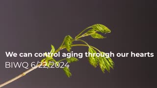 We can control aging through our hearts 6/22/2024