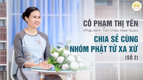 Cô Phạm Thị Yến chia sẻ cùng nhóm Phật Tử Xa Xứ - Số 2