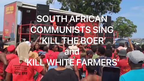 SOUTH AFRICAN MARXIST-LENINIST POLITICAL PARTY SINGS ‘KILL WHITE FARMERS’