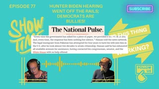 Ep. 77 Hunter Biden Hearing Went off the Rails; Democrats are Bullies!