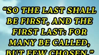 So the last shall be first, and the first last: for many be called, but few chosen