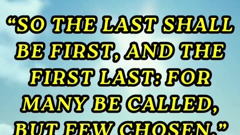So the last shall be first, and the first last: for many be called, but few chosen