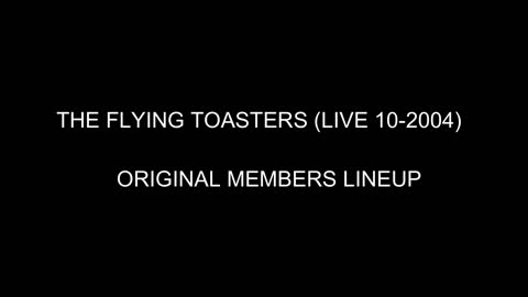 THE FLYING TOASTERS (LIVE IN CONCERT OCT 2004 - ORIGINAL MEMBERS)