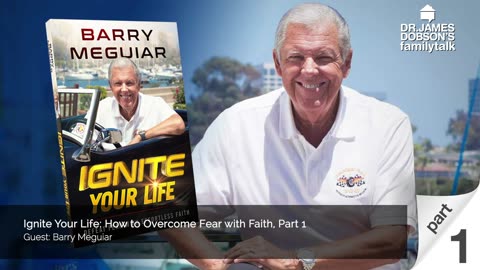 Ignite Your Life: How to Overcome Fear with Faith - Part 1 with Guest Barry Meguiar