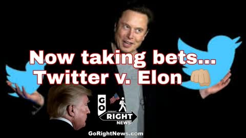 Now Taking Bets Twitter Vs Elon as Twitter Files Suit Against Elon Musk