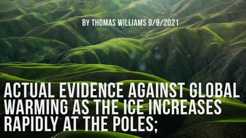 Actual evidence against global warming as the ice increases rapidly at the poles;