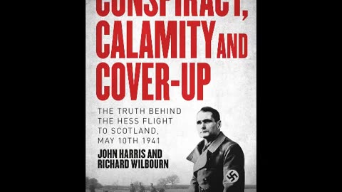 John Harris Rudolf Hess Conspiracy Calamity & Cover-Up, the truth behind the Hess flight to Scotland