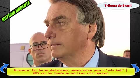 Bolsonaro: Faz fortes declarações, ameaça entrar para o "vale tudo" | 2022 vai ter fraude | TBrasil