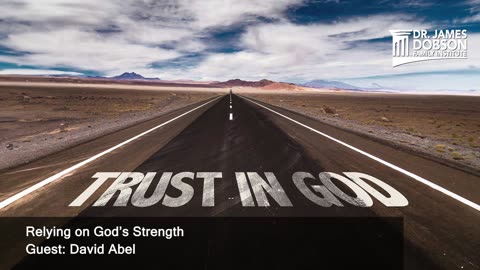 Relying on God’s Strength with Guest David Abel