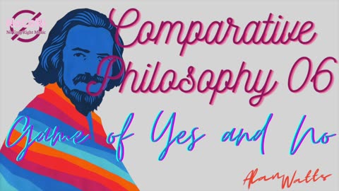 Alan Watts | Comparative Philosophy | 06 Game of Yes and No | Full Lecture - No Music | NoCoRi
