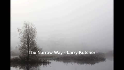 The Narrow Way - Larry Kutcher