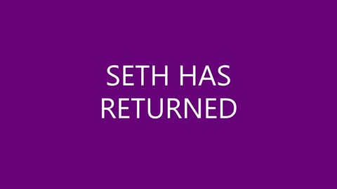 SETH HAS RETURNED