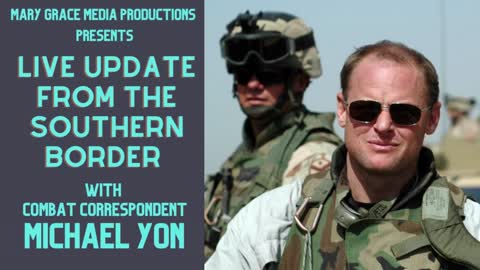 LIVE! Special Report from the Southern Border with Michael YON