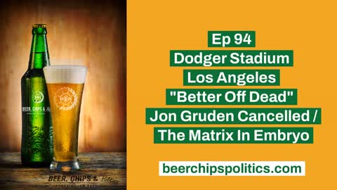 Ep 94 - Dodger Stadium, LA, "Better Off Dead", Jon Gruden Cancelled, The Matrix In Embryo