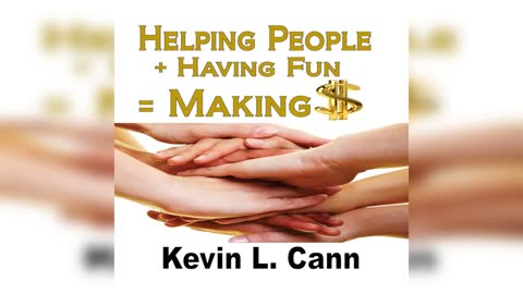 Helping People + Having Fun = Making $ by Kevin L. Cann - Audiobook
