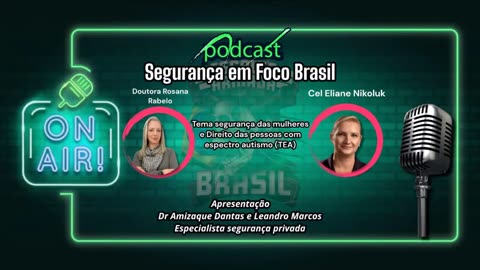 Podcast Segurança em foco Brasil entrevistada da semana Eliane Nikoluk Cel da PM e Rosana Rabelo .