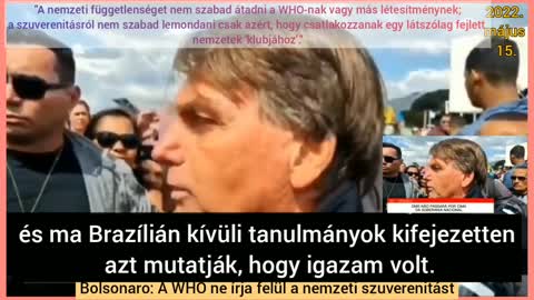 BOLSONARO elnök: Brazília nem írja alá a megállapodást a WHO-val. 2022.05.15.