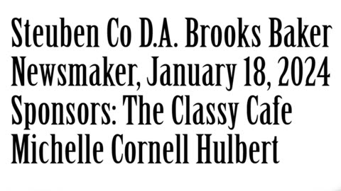 Wlea Newsmaker, January 18, 2024, Steuben Co D.A. Brooks Baker