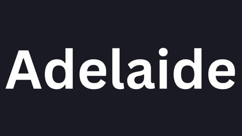 How to Pronounce "Adelaide"