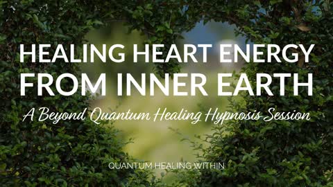 Healing Heart Energy from Inner Earth :: A Beyond Quantum Healing Hypnosis Session