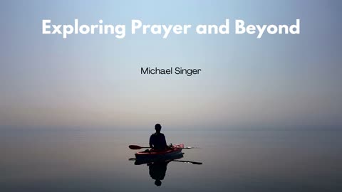 Michael Singer - Exploring Prayer and Beyond