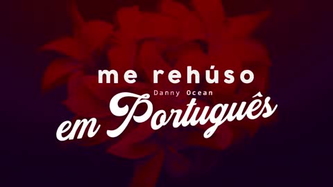 Me Rehúso - Danny Ocean (Portuguese version)