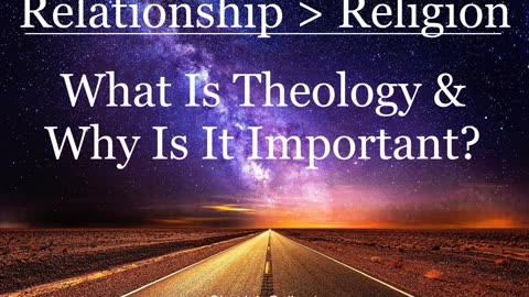 What Is Theology & Why Is It Important?