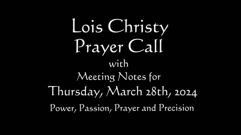 Lois Christy Prayer Group conference call for Thursday, March 28th, 2024