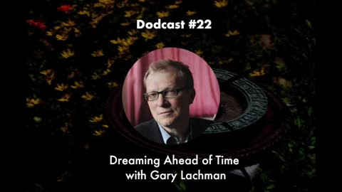 Dodcast #22: Dreaming Ahead of Time with Gary Lachman