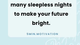 You have to go through many sleepless nights to make your future bright.