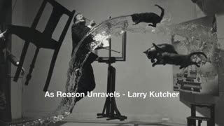 As Reason Unravels - Larry Kutcher