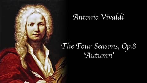 Vivaldi - The Four Seasons, Op.8 'Autumn'