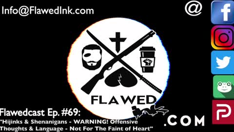 Flawedcast Ep #69: "Hijinks & Shenanigans - WARNING! Offensive Thoughts & Language"
