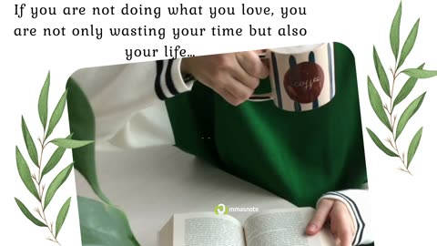 If you are not doing what you love, you are not only wasting your time but also your life | mmasnote