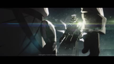 Arknights Animation PV - Come Catastrophes or Wakes of Vultures