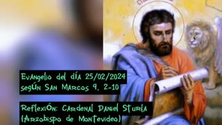 Evangelio del día 25/02/2024 según San Marcos 9, 2-10 - Cardenal Daniel Sturla