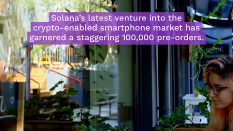 This Is Why 100,000 Solana Phones Have Been Pre-Ordered