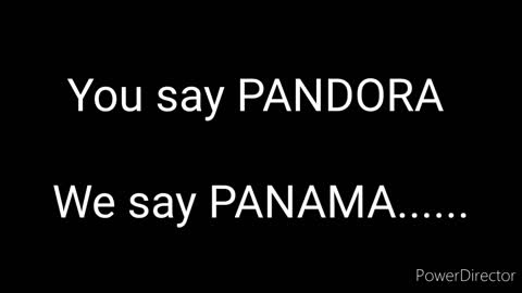 You Say PANDORA We Say PANAMA