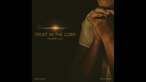 Trust In the LORD - Proverbs 3:5-7