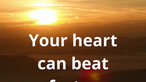 Your heart can beat faster