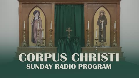 Pentecost Sunday - Corpus Christi Sunday Radio Program - 6.05.22