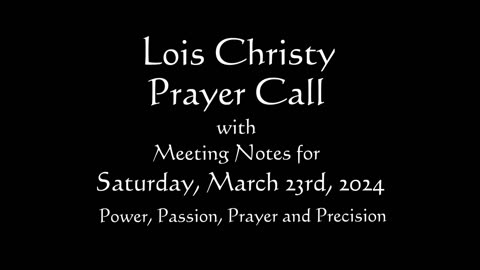 Lois Christy Prayer Group conference call for Saturday, March 23rd, 2024