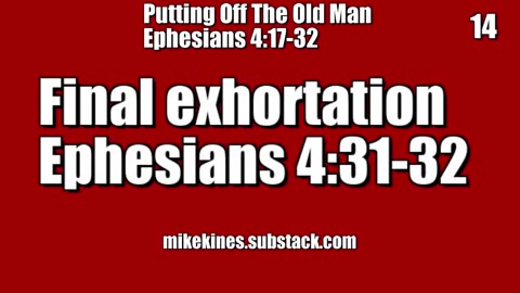 Put Off The Old Man | Ephesians 4:31-32 - Final exhortation