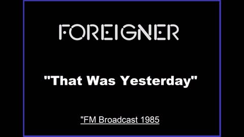 Foreigner - That Was Yesterday (Live in Dallas, Texas 1985) FM Broadcast